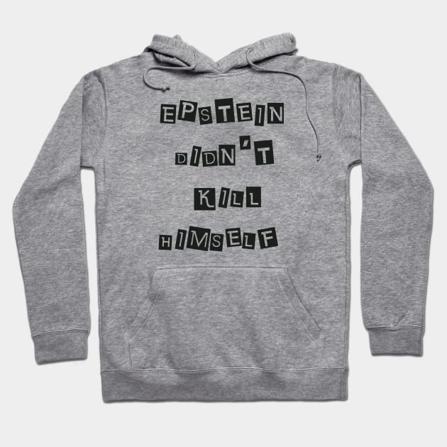 Epstein Didn't Kill Himself (Black) Hoodie by SunGraphicsLab